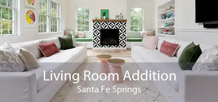Living Room Addition Santa Fe Springs